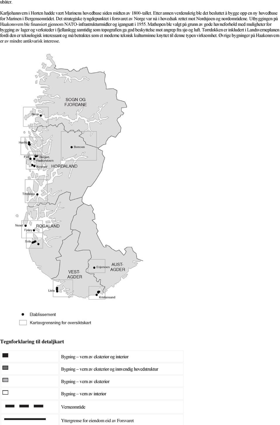 Utbyggingen på Haakonsvern ble finansiert gjennom NATO-infrastrukturmidler og igangsatt i 1955.