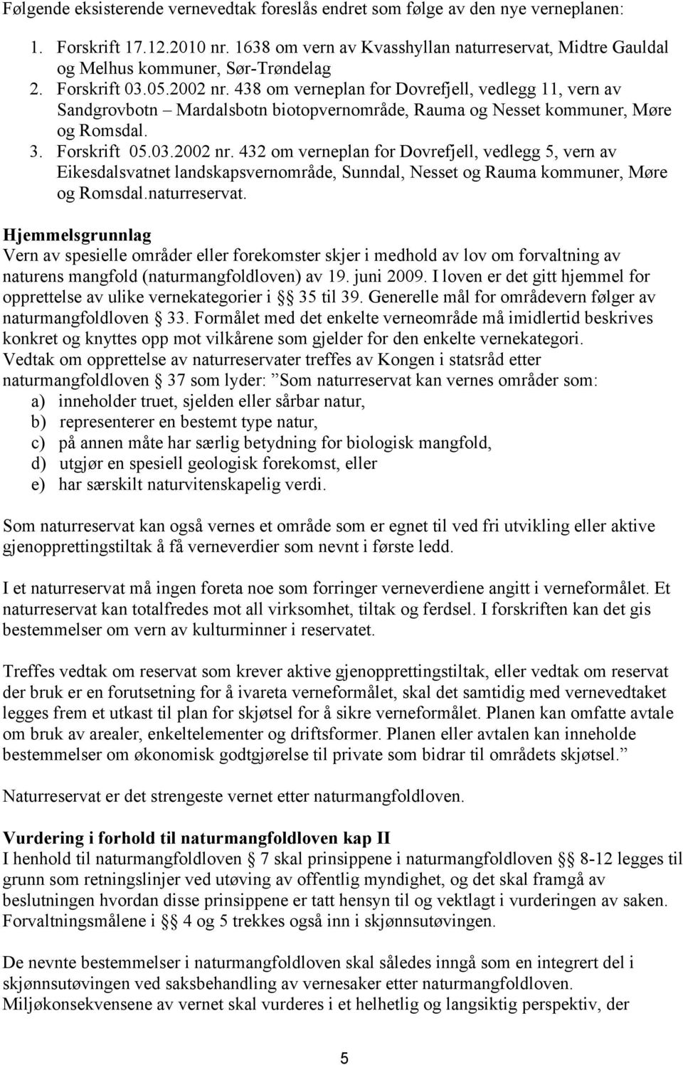 438 om verneplan for Dovrefjell, vedlegg 11, vern av Sandgrovbotn Mardalsbotn biotopvernområde, Rauma og Nesset kommuner, Møre og Romsdal. 3. Forskrift 05.03.2002 nr.