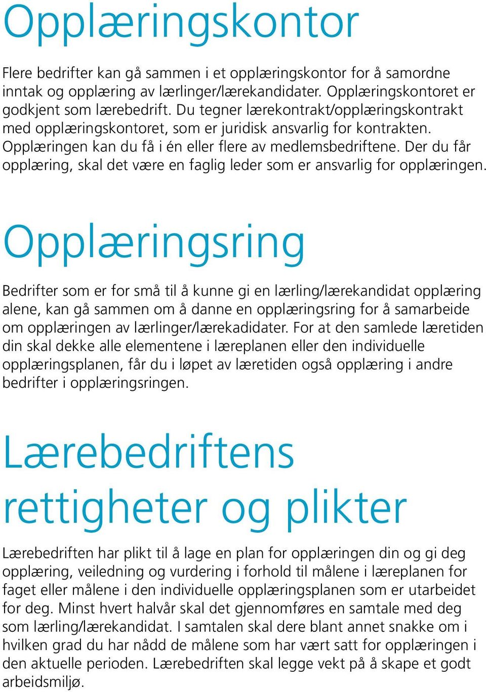 Der du får opplæring, skal det være en faglig leder som er ansvarlig for opplæringen.