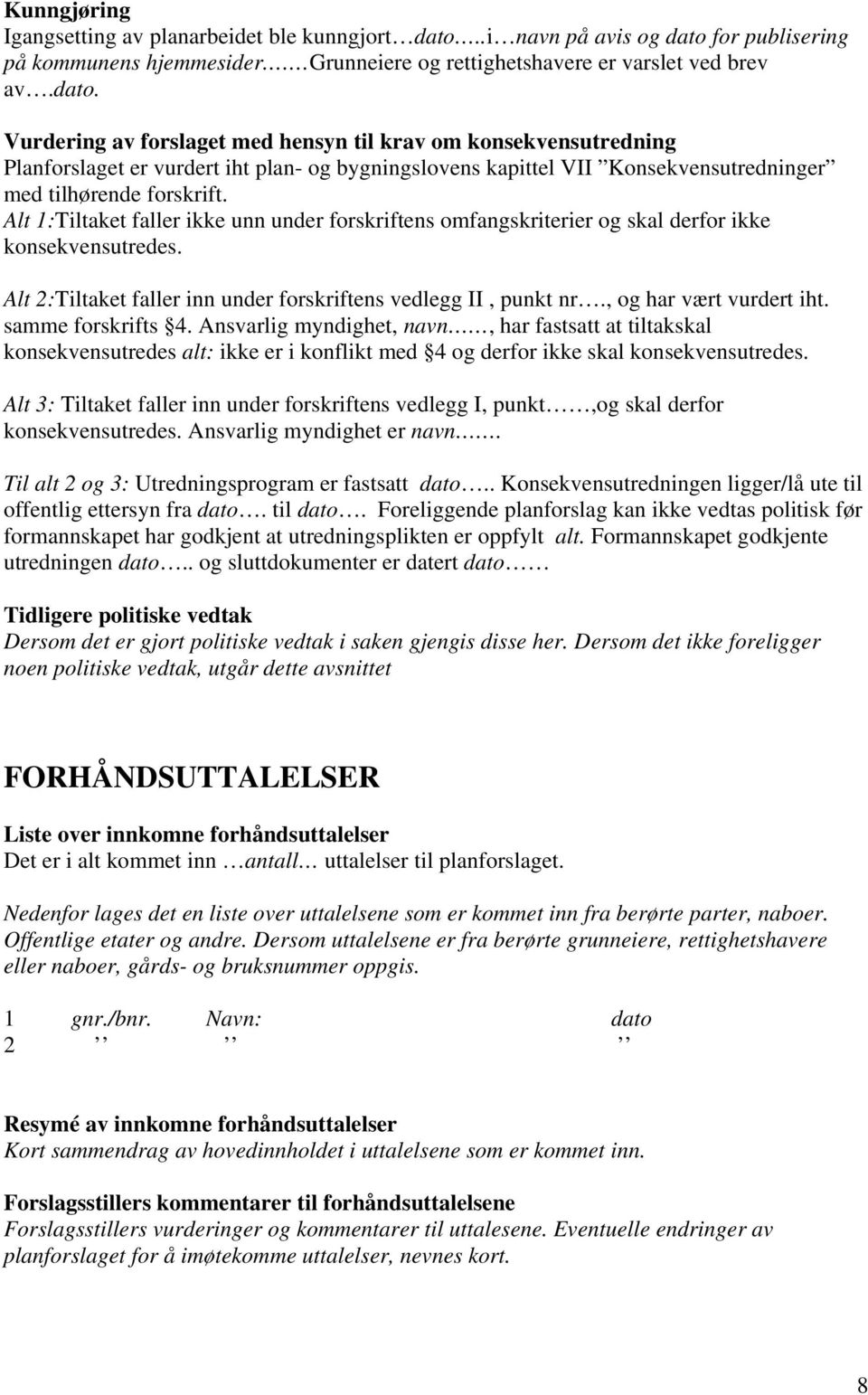 for publisering på kommunens hjemmesider. Grunneiere og rettighetshavere er varslet ved brev av.dato.