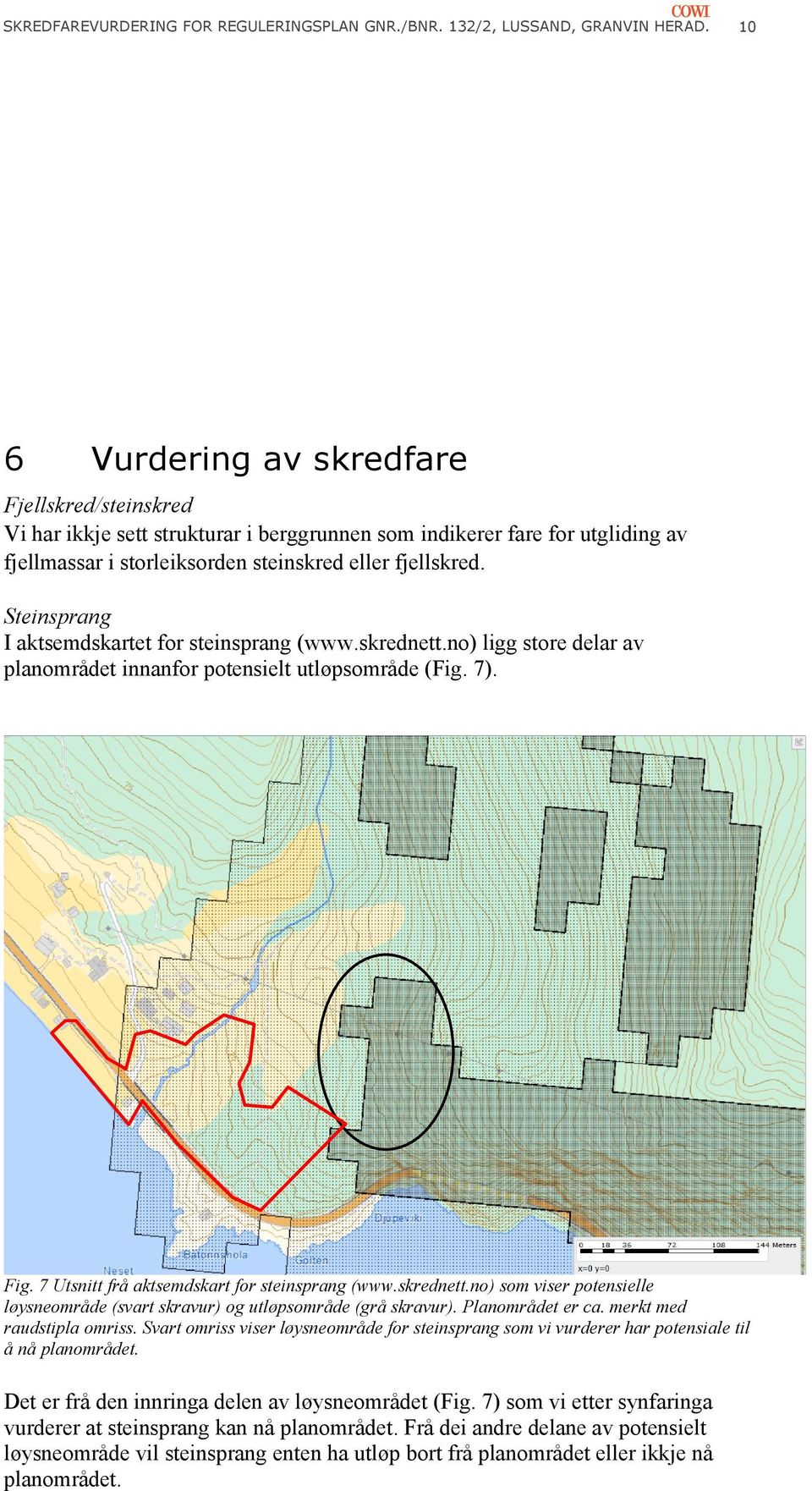 Steinsprang I aktsemdskartet for steinsprang (www.skrednett.no) ligg store delar av planområdet innanfor potensielt utløpsområde (Fig. 7). Fig. 7 Utsnitt frå aktsemdskart for steinsprang (www.