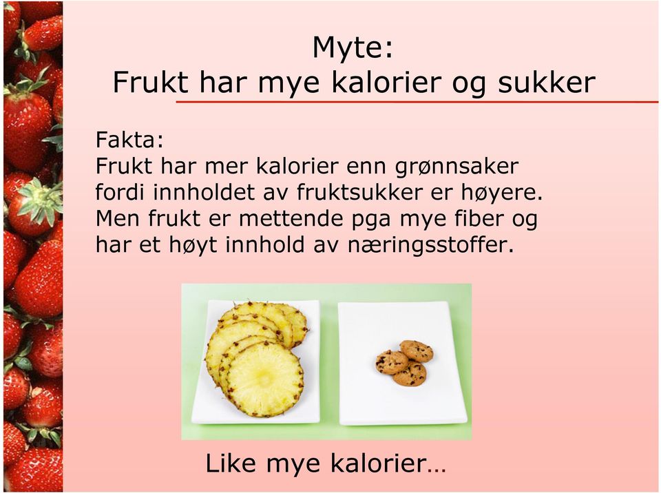 fruktsukker er høyere.