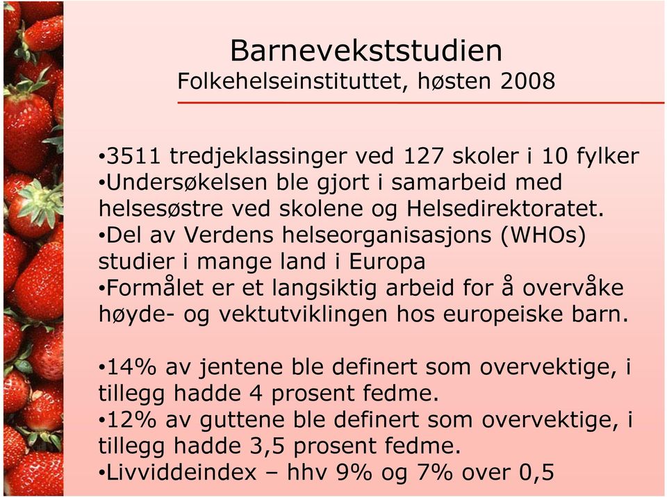 Del av Verdens helseorganisasjons (WHOs) studier i mange land i Europa Formålet er et langsiktig arbeid for å overvåke høyde- og