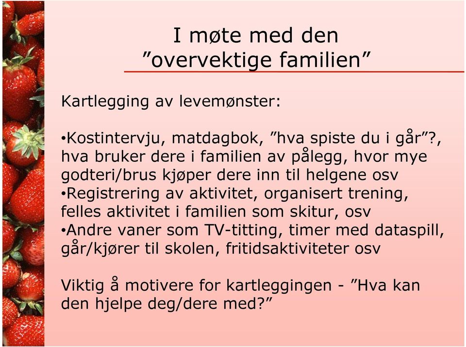 aktivitet, organisert trening, felles aktivitet i familien som skitur, osv Andre vaner som TV-titting, timer med