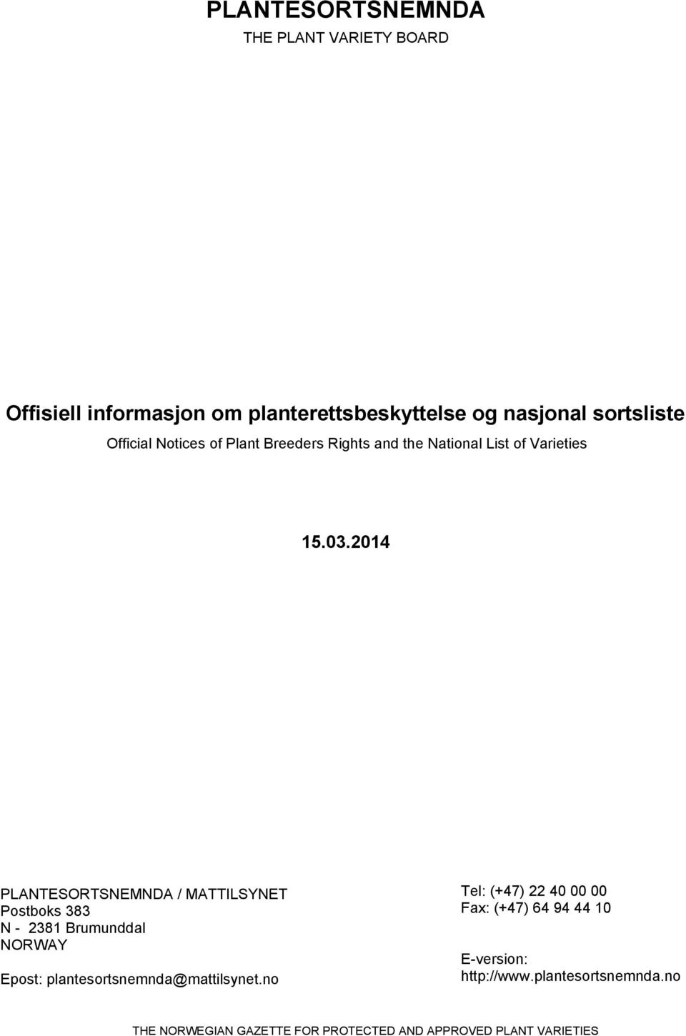 2014 PLANTESORTSNEMNDA / MATTILSYNET Postboks 383 N - 2381 Brumunddal NORWAY Epost: