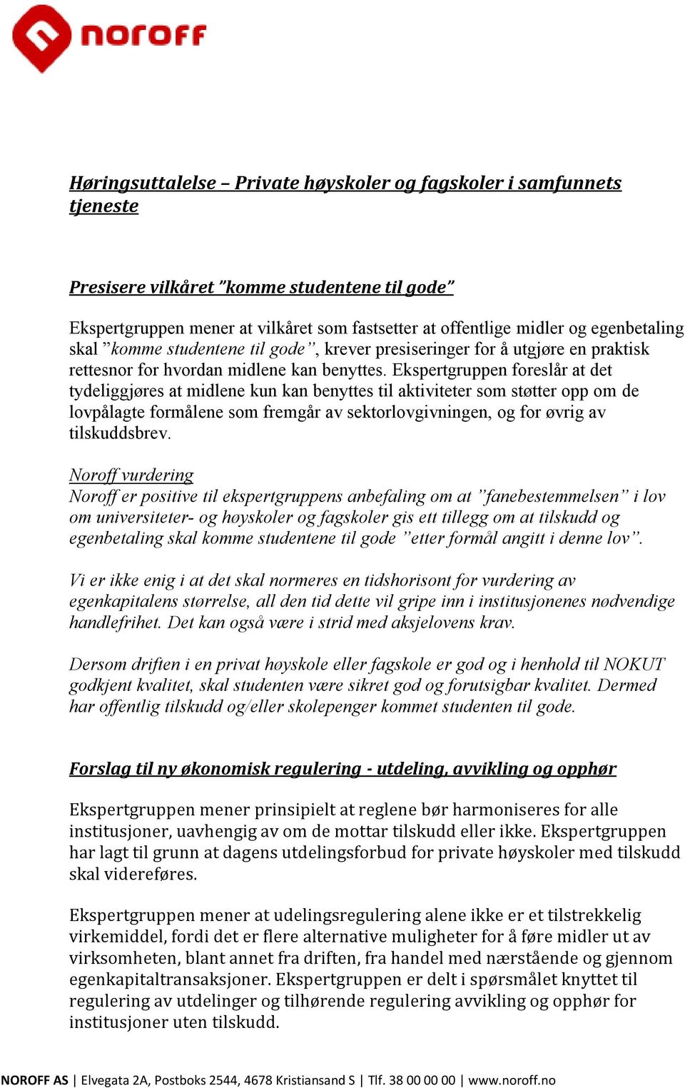 Ekspertgruppen foreslår at det tydeliggjøres at midlene kun kan benyttes til aktiviteter som støtter opp om de lovpålagte formålene som fremgår av sektorlovgivningen, og for øvrig av tilskuddsbrev.