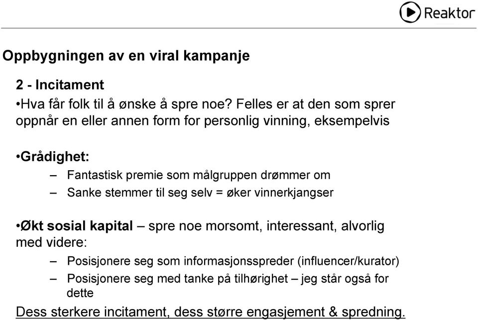 drømmer om Sanke stemmer til seg selv = øker vinnerkjangser Økt sosial kapital spre noe morsomt, interessant, alvorlig med videre: