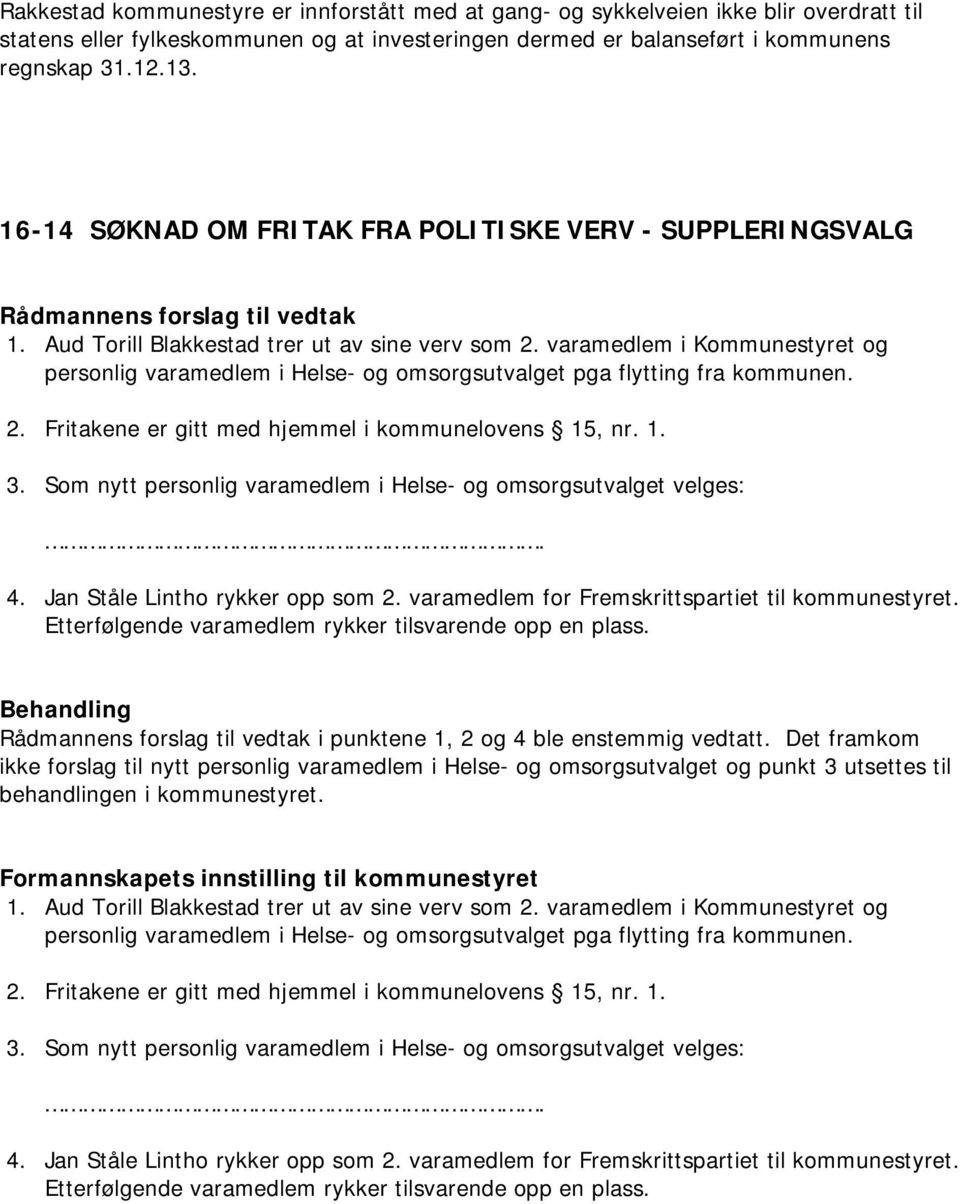 varamedlem i Kommunestyret og personlig varamedlem i Helse- og omsorgsutvalget pga flytting fra kommunen. 2. Fritakene er gitt med hjemmel i kommunelovens 15, nr. 1. 3.