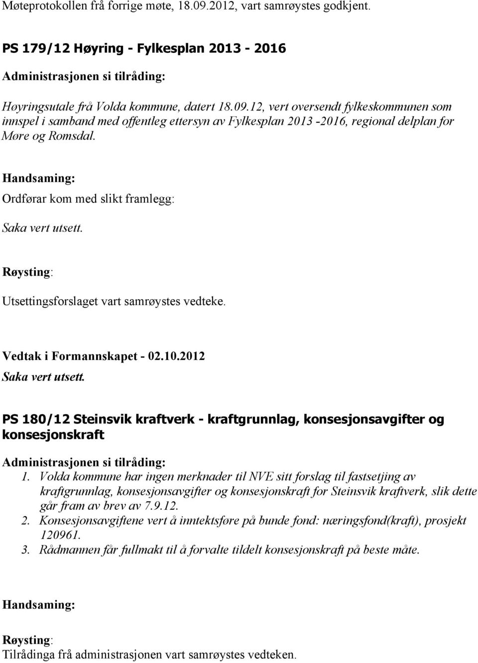 PS 180/12 Steinsvik kraftverk - kraftgrunnlag, konsesjonsavgifter og konsesjonskraft 1.