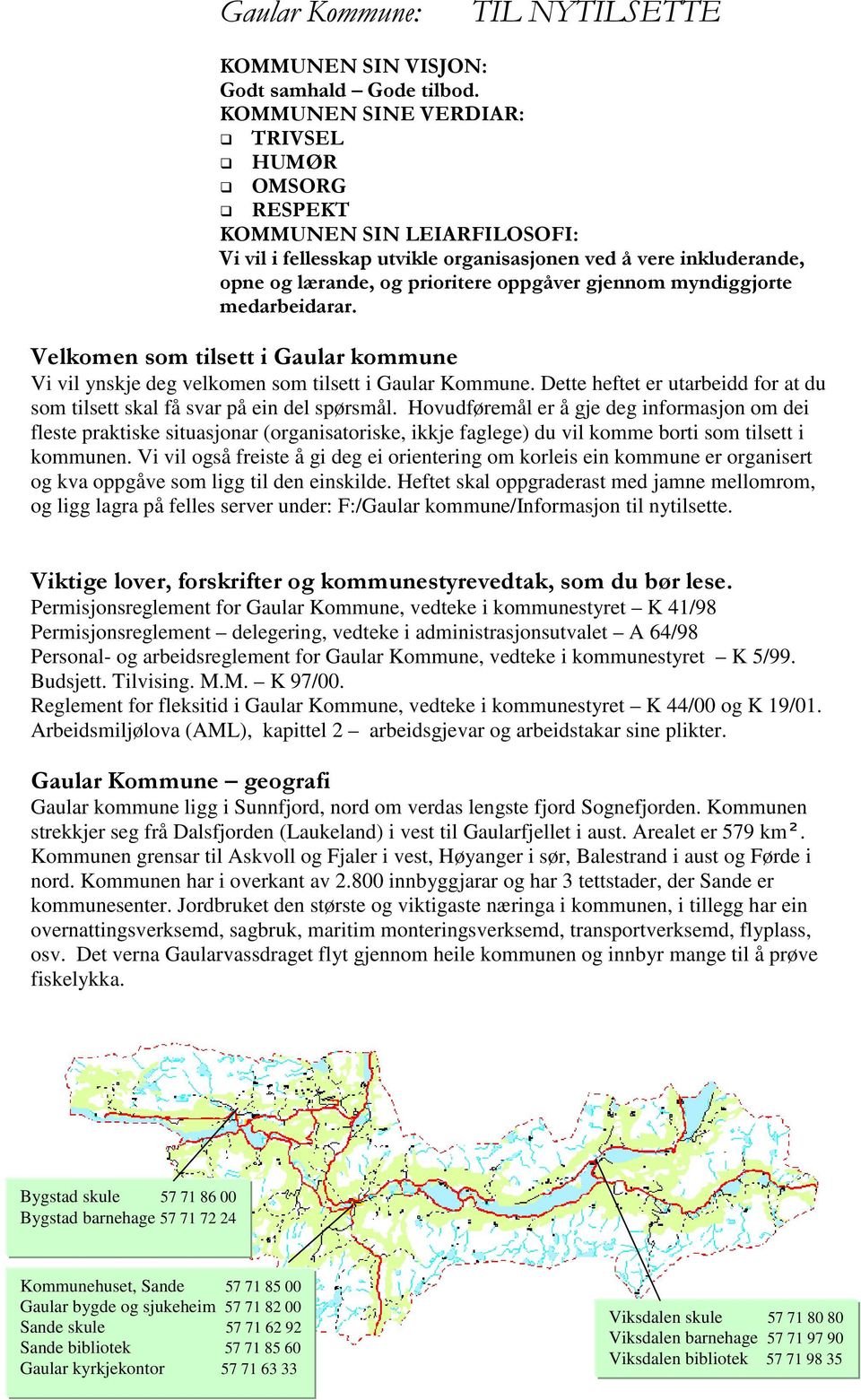 myndiggjorte medarbeidarar. Velkomen som tilsett i Gaular kommune Vi vil ynskje deg velkomen som tilsett i Gaular Kommune.