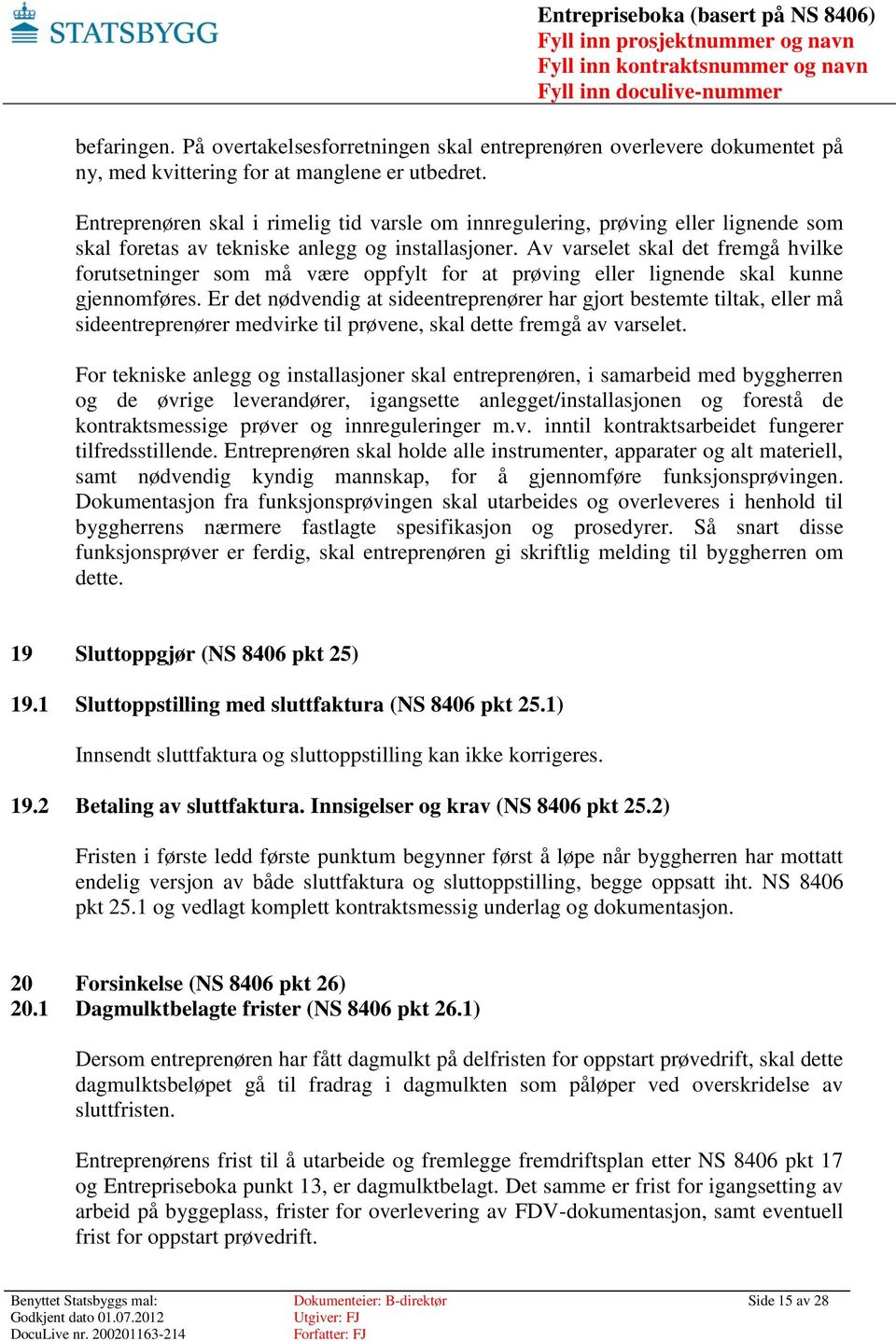 Av varselet skal det fremgå hvilke forutsetninger som må være oppfylt for at prøving eller lignende skal kunne gjennomføres.