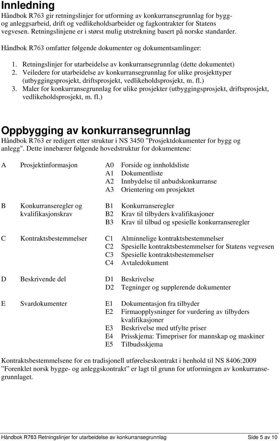 Retningslinjer for utarbeidelse av konkurransegrunnlag (dette dokumentet) 2.