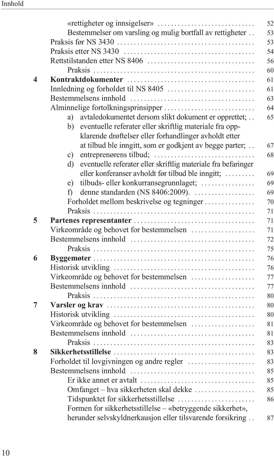 ..................................... 61 Innledning og forholdet til NS 8405.......................... 61 Bestemmelsens innhold..................................... 63 Alminnelige fortolkningsprinsipper.