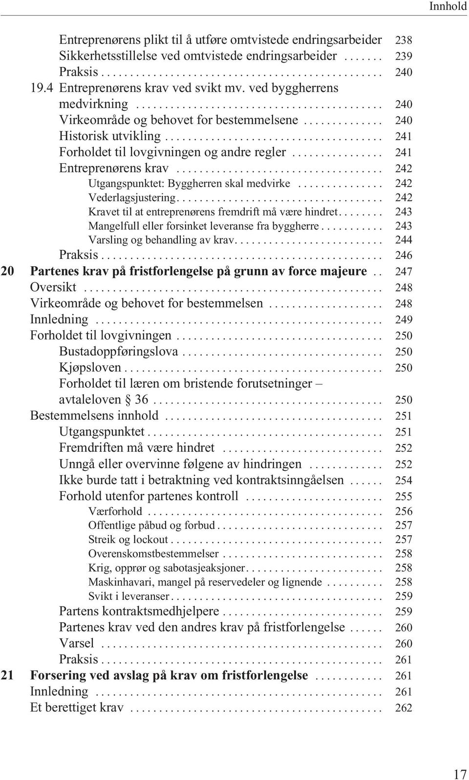 ..................................... 241 Forholdet til lovgivningen og andre regler................ 241 Entreprenørens krav.................................... 242 Utgangspunktet: Byggherren skal medvirke.