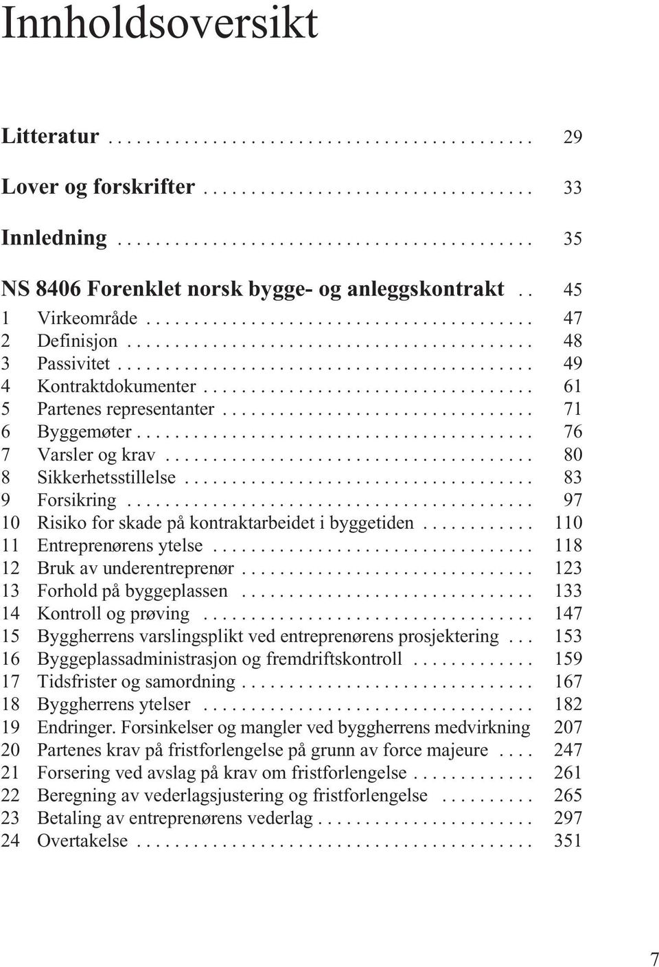 .................................. 61 5 Partenes representanter................................. 71 6 Byggemøter.......................................... 76 7 Varsler og krav.