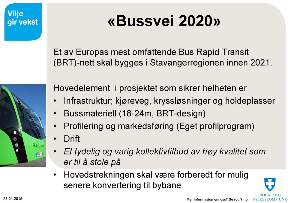 Bussmateriell (18-24m, BRT-design) Profilering og markedsføring (Eget profilprogram) Drift Et tydelig og varig
