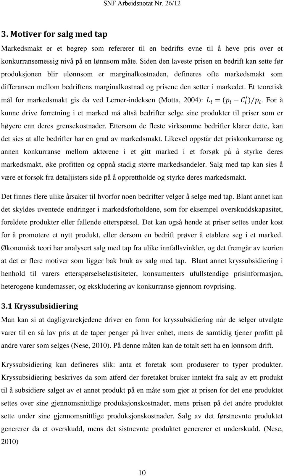 markedet. Et teoretisk mål for markedsmakt gis da ved Lerner-indeksen (Motta, 2004): L i = (p i C i ) p i.