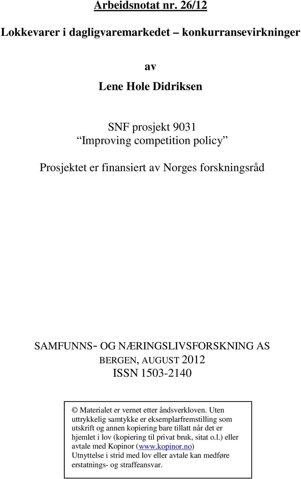 NÆRINGSLIVSFORSKNING AS BERGEN, AUGUST 2012 ISSN 1503-2140 Materialet er vernet etter åndsverkloven.
