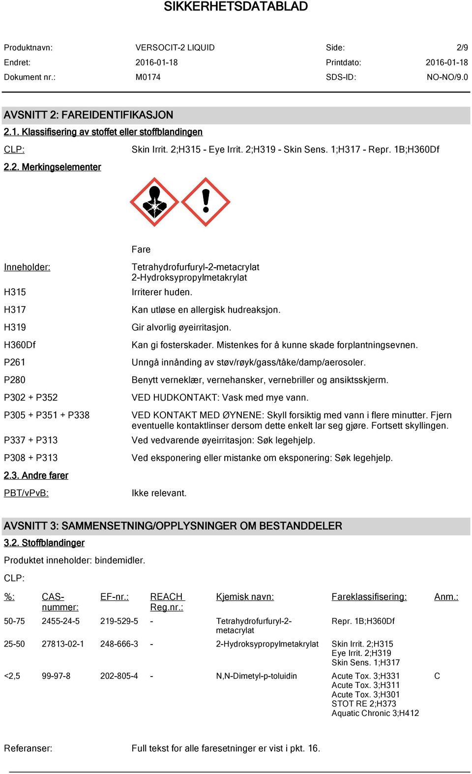 Mistenkes for å kunne skade forplantningsevnen. Unngå innånding av støv/røyk/gass/tåke/damp/aerosoler. Benytt verneklær, vernehansker, vernebriller og ansiktsskjerm. VED HUDKONTAKT: Vask med mye vann.