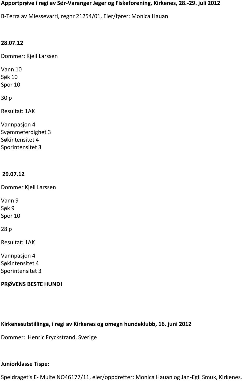 Kirkenesutstillinga, i regi av Kirkenes og omegn hundeklubb, 16.