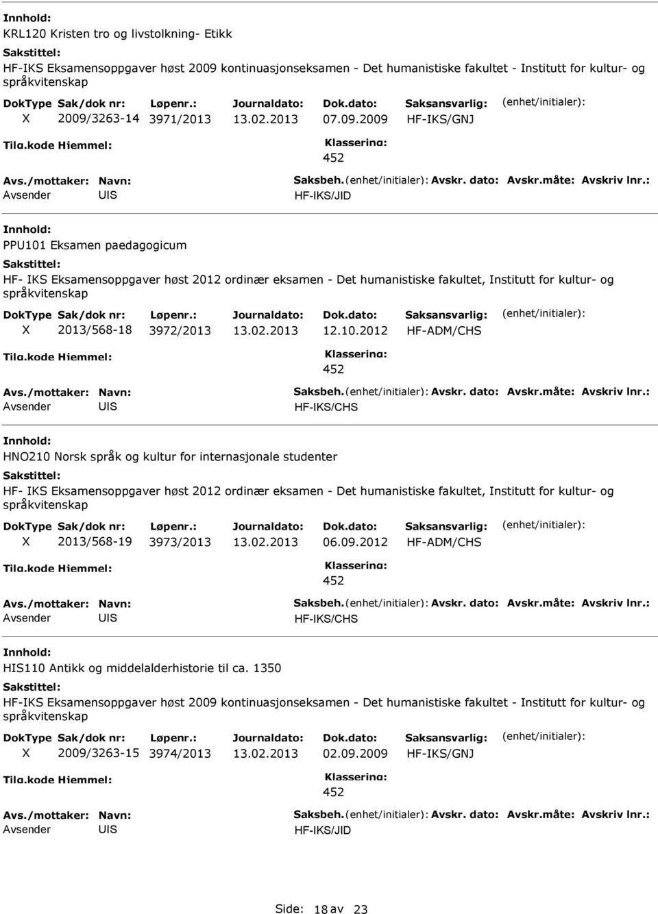 : HF-K/JD PP101 Eksamen paedagogicum HF- K Eksamensoppgaver høst 2012 ordinær eksamen - Det humanistiske fakultet, nstitutt for kultur- og 2013/568-18 3972/2013 12.10.2012 HF-ADM/CH 4 Avs.