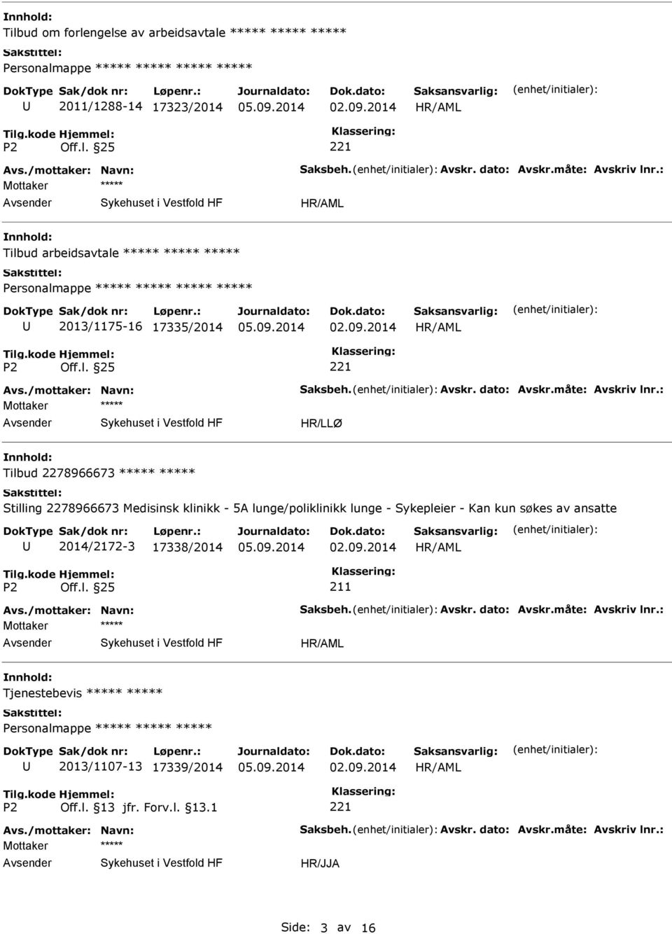 : Tilbud 2278966673 ***** ***** Stilling 2278966673 Medisinsk klinikk - 5A lunge/poliklinikk lunge - Sykepleier - Kan kun søkes av ansatte 2014/2172-3 17338/2014