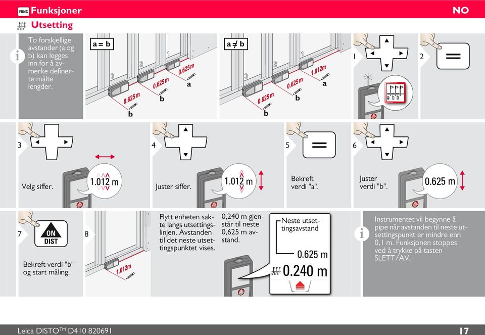 625 m 7 Bekreft verd "b" og start målng. 8 Flytt enheten sakte langs utsettngslnjen. Avstanden tl det neste utsettngspunktet vses.