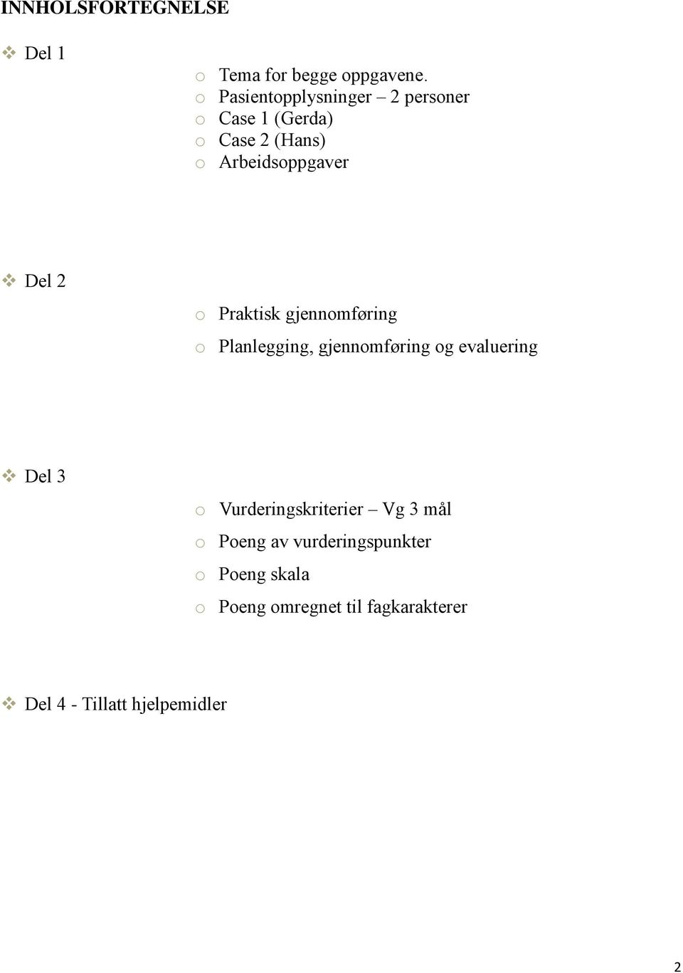 2 o Praktisk gjennomføring o Planlegging, gjennomføring og evaluering Del 3 o