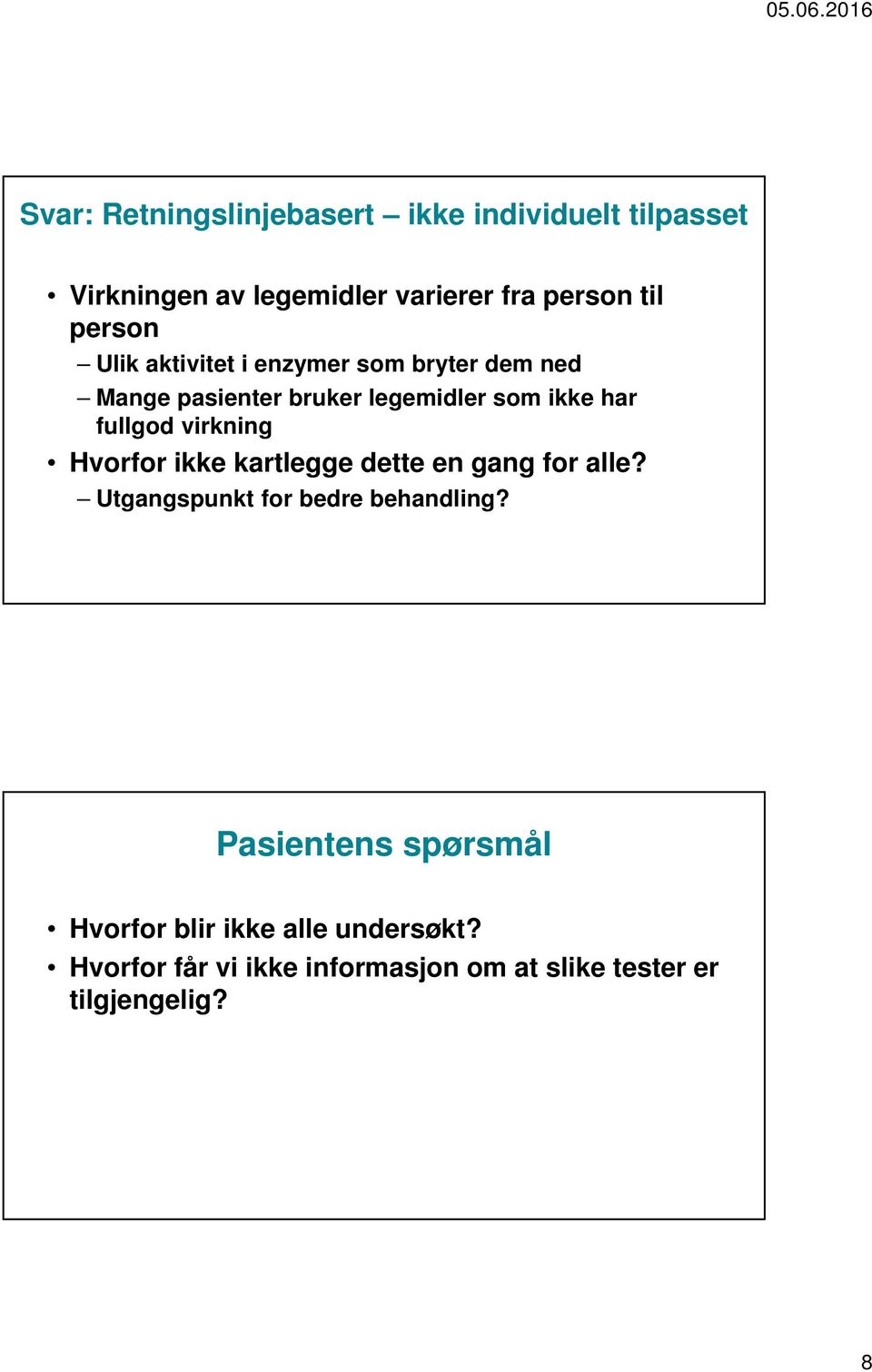 virkning Hvorfor ikke kartlegge dette en gang for alle? Utgangspunkt for bedre behandling?