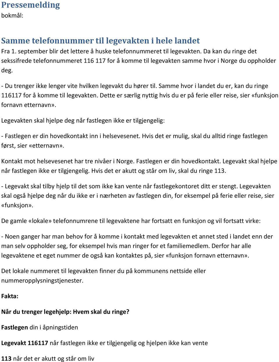 Samme hvor i landet du er, kan du ringe 116117 for å komme til legevakten. Dette er særlig nyttig hvis du er på ferie eller reise, sier «funksjon fornavn etternavn».