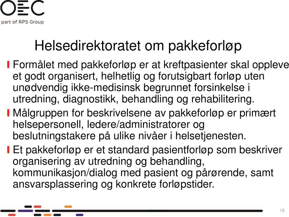 Målgruppen for beskrivelsene av pakkeforløp er primært helsepersonell, ledere/administratorer og beslutningstakere på ulike nivåer i helsetjenesten.