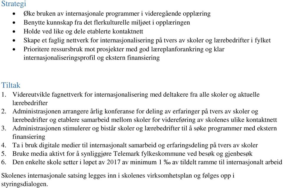 finansiering Tiltak 1. Videreutvikle fagnettverk for internasjonalisering med deltakere fra alle skoler og aktuelle lærebedrifter 2.