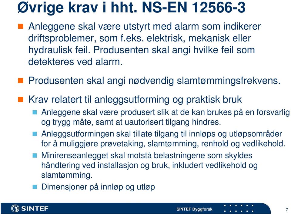 Krav relatert til anleggsutforming og praktisk bruk Anleggene skal være produsert slik at de kan brukes på en forsvarlig og trygg måte, samt at uautorisert tilgang hindres.