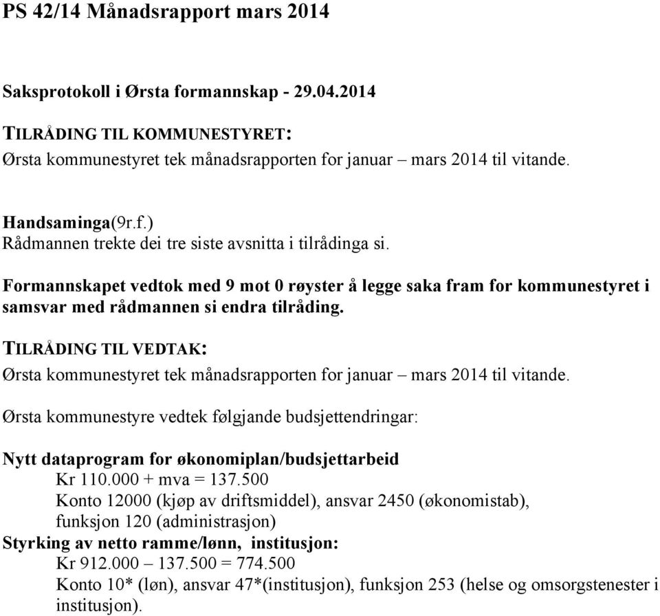 Ørsta kommunestyre vedtek følgjande budsjettendringar: Nytt dataprogram for økonomiplan/budsjettarbeid Kr 110.000 + mva = 137.