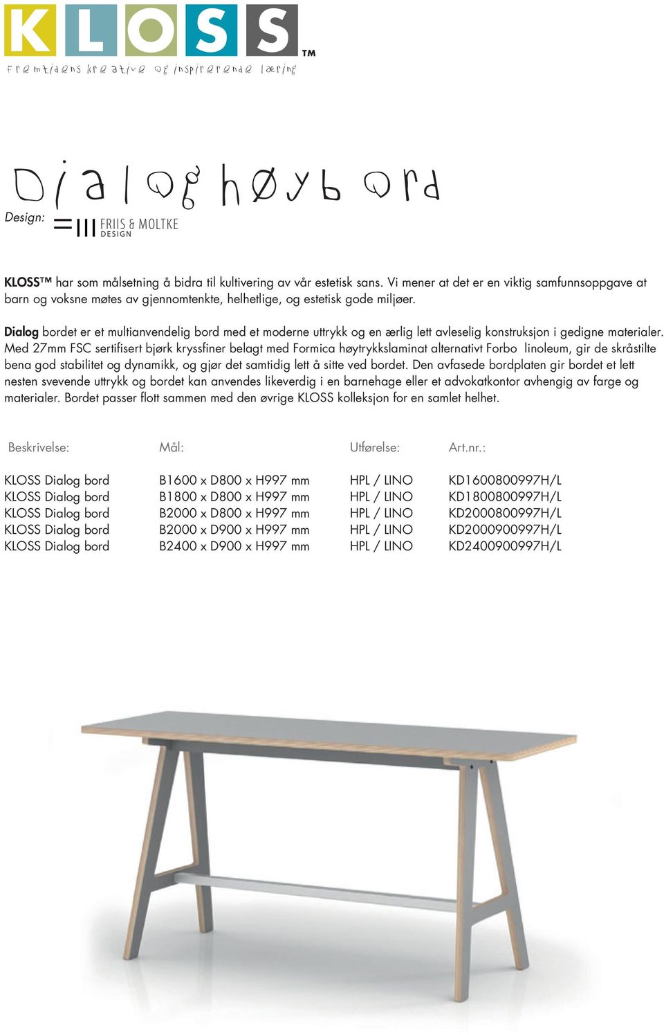Dialog bordet er et multianvendelig bord med et moderne uttrykk og en ærlig lett avleselig konstruksjon i gedigne materialer.
