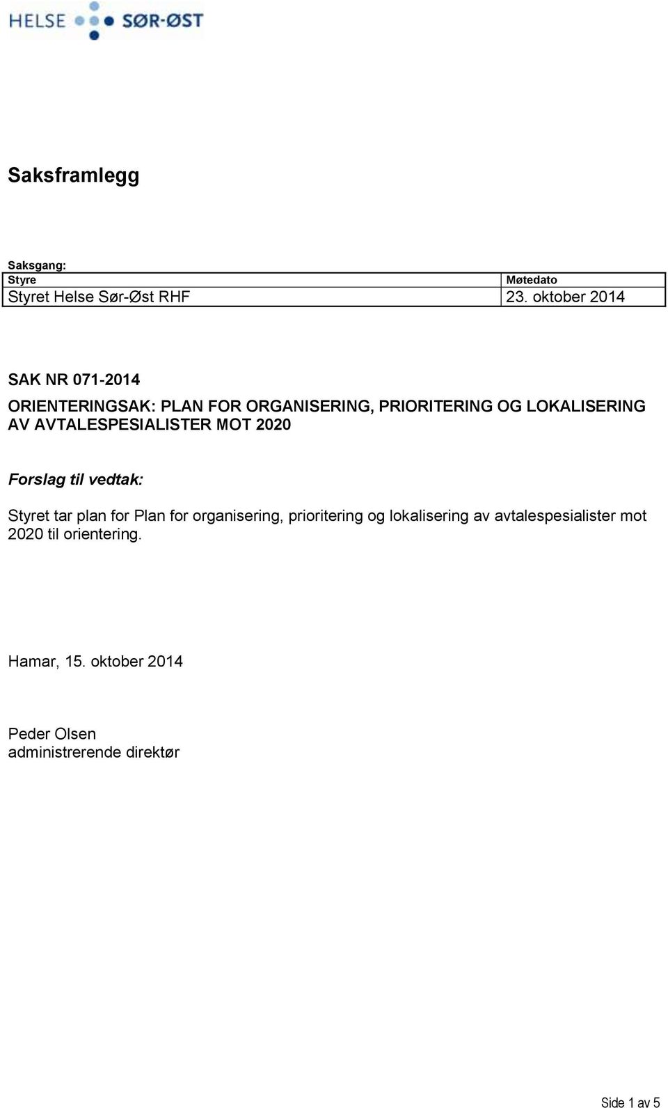 AVTALESPESIALISTER MOT 2020 Forslag til vedtak: Styret tar plan for Plan for organisering,