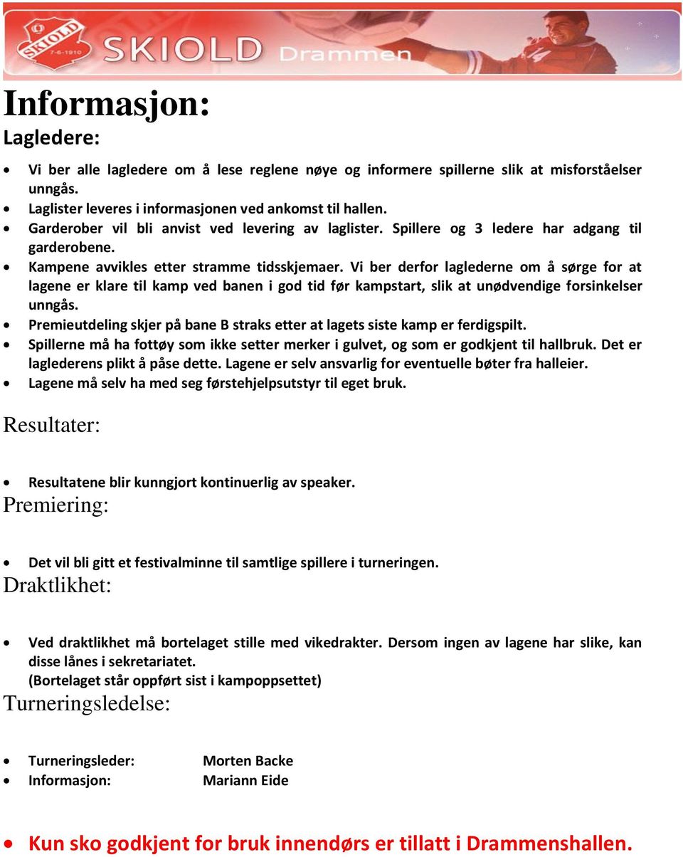 Vi ber derfor laglederne om å sørge for at lagene er klare til kamp ved banen i god tid før kampstart, slik at unødvendige forsinkelser unngås.