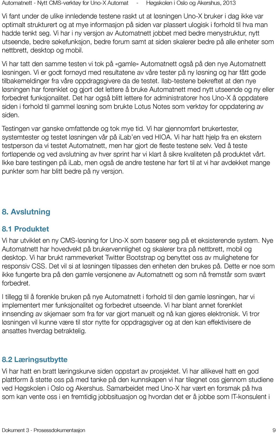 Vi har tatt den samme testen vi tok på «gamle» Automatnett også på den nye Automatnett løsningen.