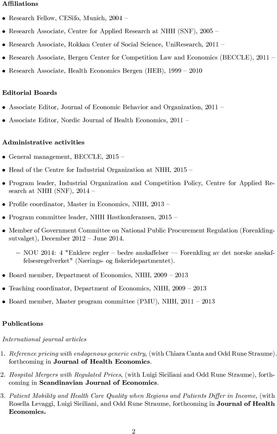and Organization, 2011 Associate Editor, Nordic Journal of Health Economics, 2011 Administrative activities General management, BECCLE, 2015 Head of the Centre for Industrial Organization at NHH,