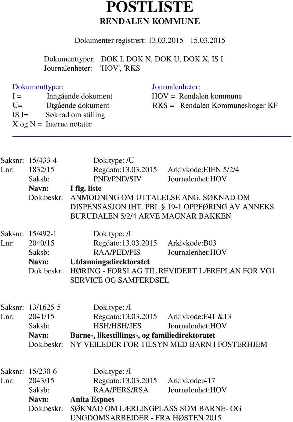 2015 Arkivkode:B03 Saksb: RAA/PED/PIS Journalenhet:HOV Navn: Utdanningsdirektoratet Dok.beskr: HØRING - FORSLAG TIL REVIDERT LÆREPLAN FOR VG1 SERVICE OG SAMFERDSEL Saksnr: 13/1625-5 Dok.