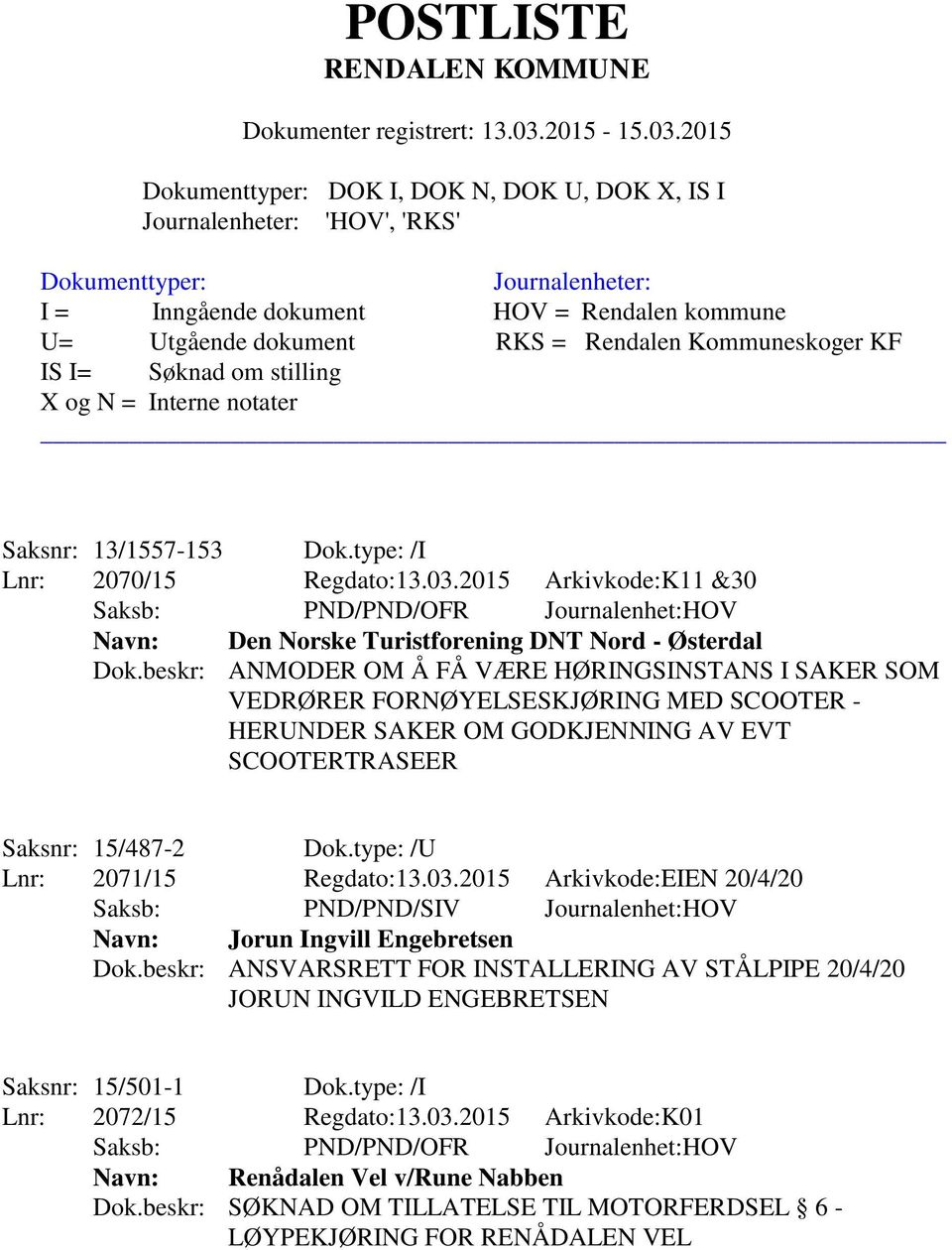 type: /U Lnr: 2071/15 Regdato:13.03.2015 Arkivkode:EIEN 20/4/20 Saksb: PND/PND/SIV Journalenhet:HOV Navn: Jorun Ingvill Engebretsen Dok.