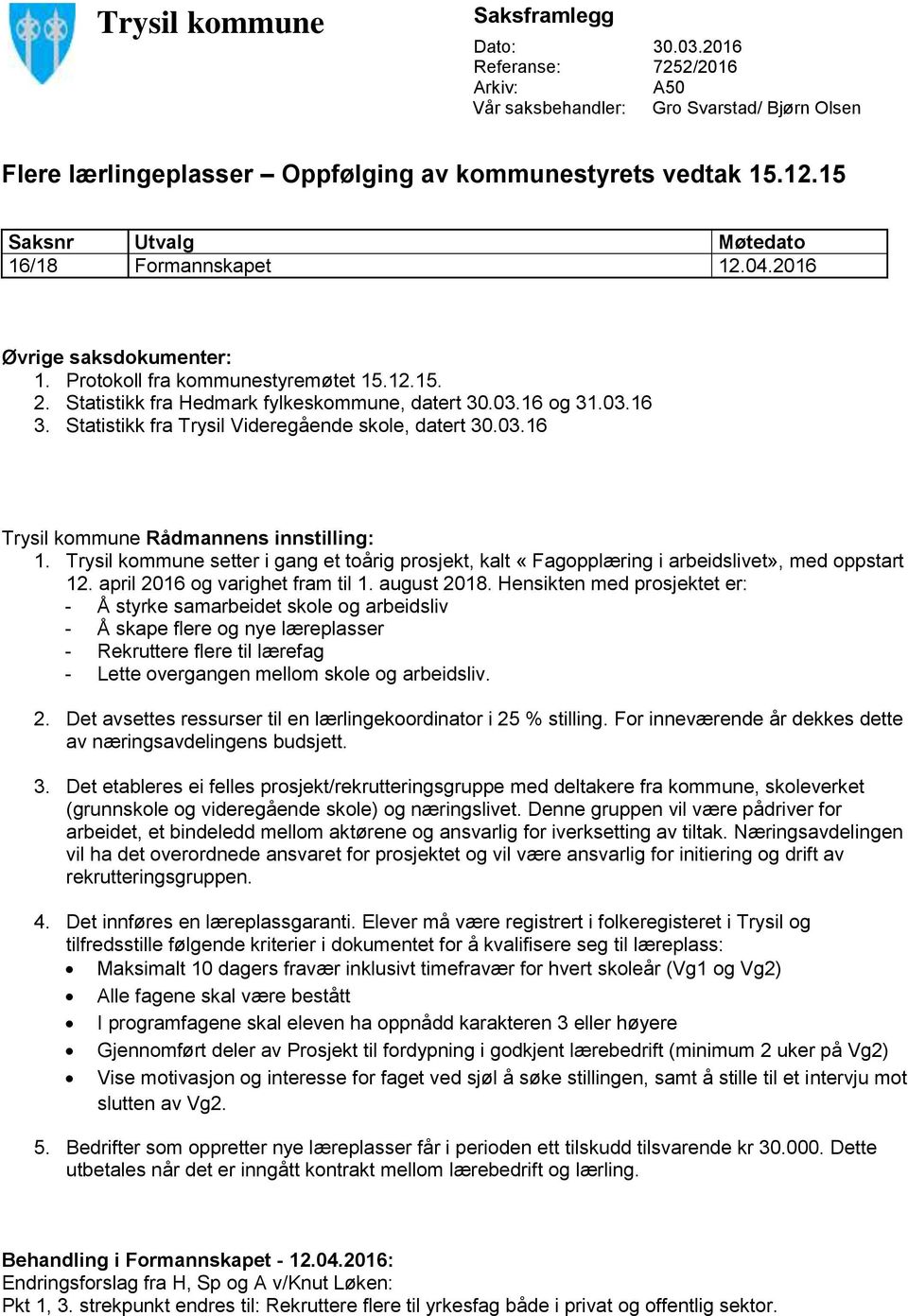 Statistikk fra Trysil Videregående skole, datert 30.03.16 Trysil kommune Rådmannens innstilling: 1.