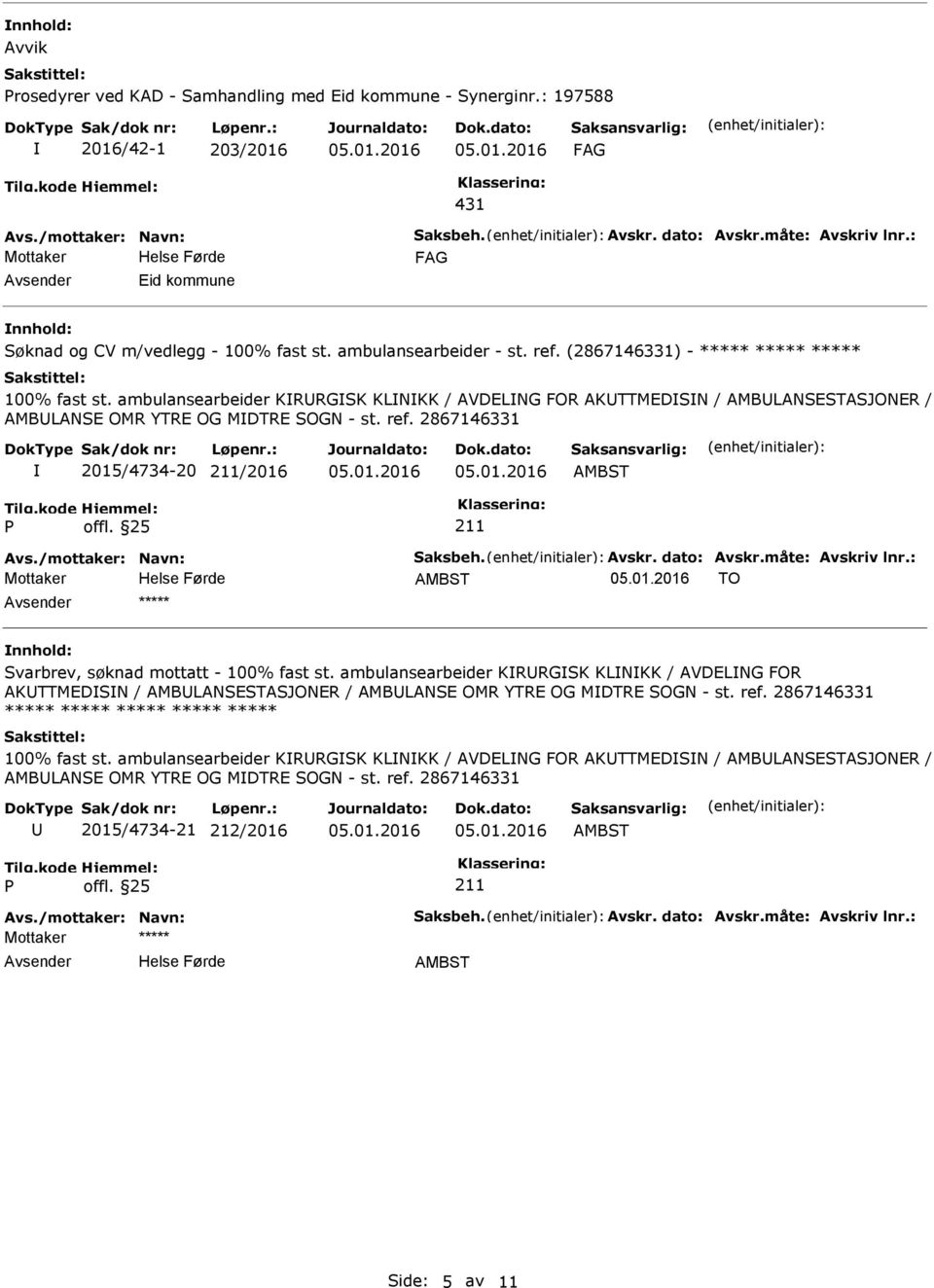 ambulansearbeider KRRGSK KLNKK / AVDELNG FOR AKTTMEDSN / AMBLANSESTASJONER / AMBLANSE OMR YTRE OG MDTRE SOGN - st. ref. 2867146331 2015/4734-20 /2016 Avs./mottaker: Navn: Saksbeh. Avskr. dato: Avskr.