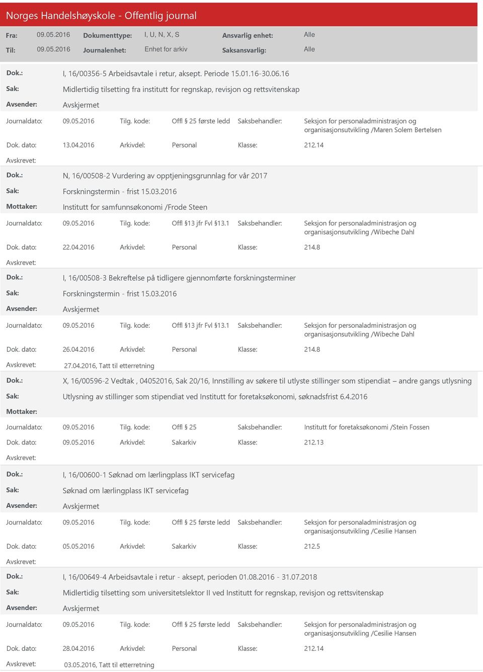 2016 Arkivdel: Personal 214.8 I, 16/00508-3 Bekreftelse på tidligere gjennomførte forskningsterminer Forskningstermin - frist 15.03.2016 Dok. dato: 26.04.