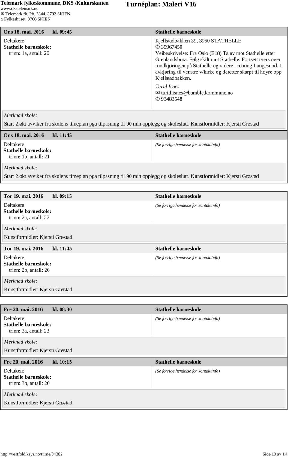 Turid Isnes turid.isnes@bamble.kommune.no 93483548 Start 2.økt avviker fra skolens timeplan pga tilpasning til 90 min opplegg og skoleslutt. Ons 18. mai. 2016 kl.