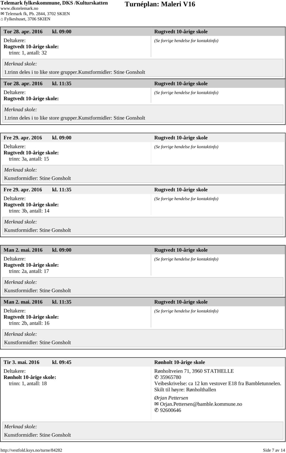 2016 kl. 09:00 Rugtvedt 10-årige skole trinn: 2a, antall: 17 Man 2. mai. 2016 kl.