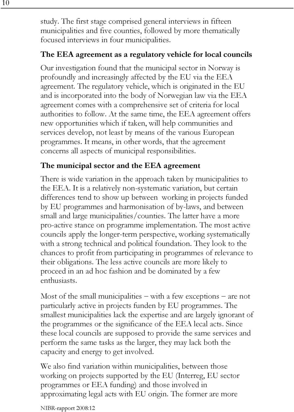 The regulatory vehicle, which is originated in the EU and is incorporated into the body of Norwegian law via the EEA agreement comes with a comprehensive set of criteria for local authorities to