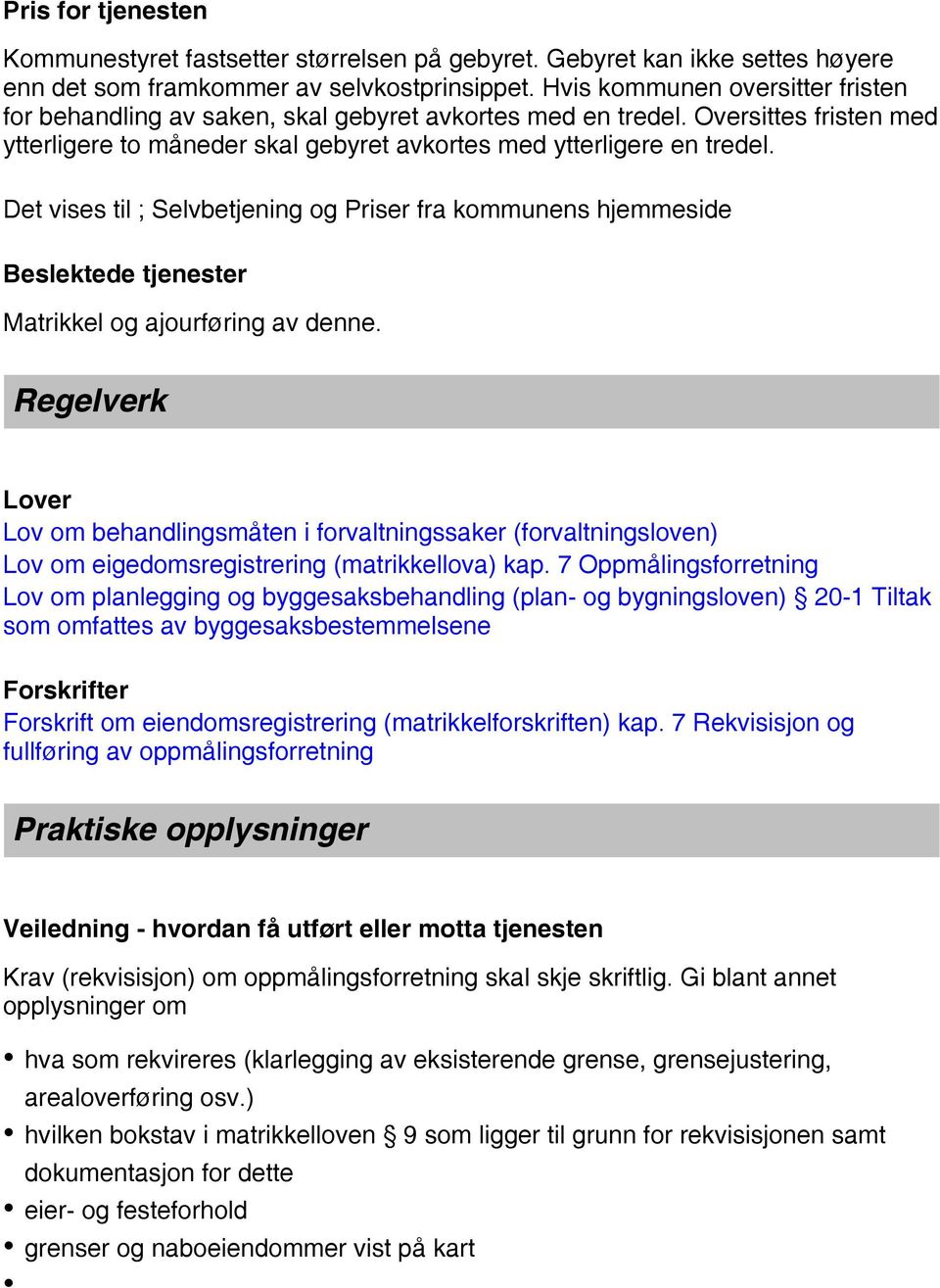 Det vises til ; Selvbetjening og Priser fra kommunens hjemmeside Beslektede tjenester Matrikkel og ajourføring av denne.