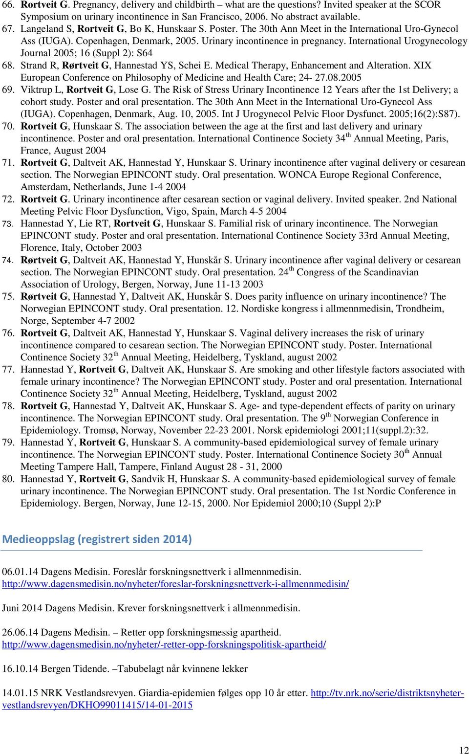 International Urogynecology Journal 2005; 16 (Suppl 2): S64 68. Strand R, Rørtveit G, Hannestad YS, Schei E. Medical Therapy, Enhancement and Alteration.