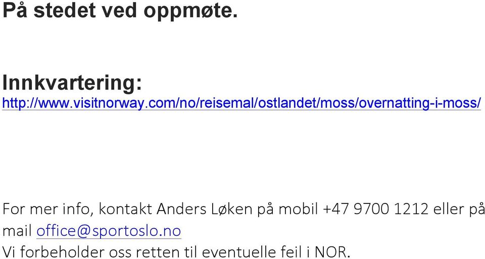 info, kontakt Anders Løken på mobil +47 9700 1212 eller på mail